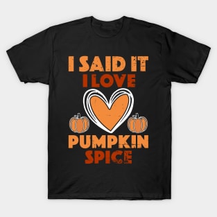 I Said It I Love Pumpkin Spice T-Shirt